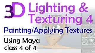 3D Maya Lighting and Texturing 4: Painting and Applying Textures
