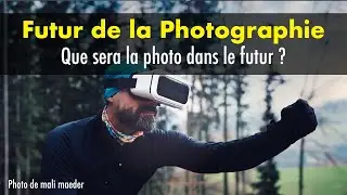 Quel sera l'avenir de la Photographie