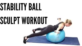 STABILITY BALL SCULPT WORKOUT (ABS, ARMS, BACK  & LOWER BODY) PILATES INSPIRED