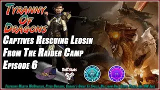 Dungeons and Dragons Tyranny Of Dragons Captives Rescuing Leosin From The Raider Camp Ep. 6