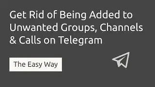 How to Stop Others from Adding You to New Telegram Groups, Channels & Calls