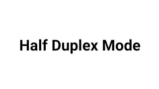 Half Duplex Transmission Mode