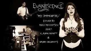EVANESCENCE - My Immortal (Cover by Max Molodtsov feat. Karin Montt & @BarryDeGroot)