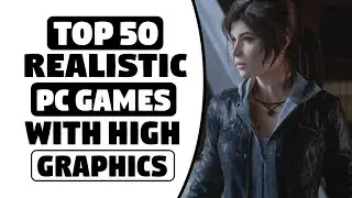 Top 50 REALISTIC Graphics Pc Games - Low Spec - Mid Spec - High Spec - With High Graphics