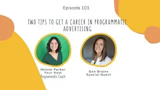 101. Two Tips To Get a Career In Programmatic Advertising with Gen Braine