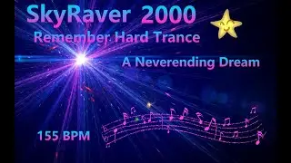 SkyRaver2000💙Remember Hard Trance✨🔊 A Neverending Dream💜@ 155 BPM✨🔊🔊🔊