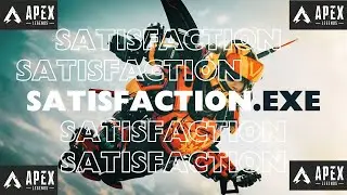 SATISFACTION - Apex Legends.EXE