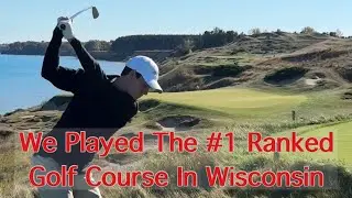 We played at Whistling Straits. The #1 Ranked Public Golf Course in Wisconsin!