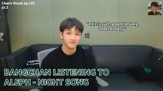 Bangchan Listening to Night Song by Aleph || Chan's Room ep.125