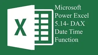 Microsoft Power Excel 5.14  DAX Date Time Function