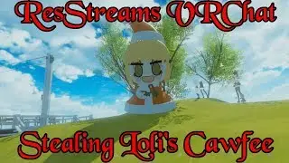 ResStreams VRChat: Stealing Loli's Cawfee