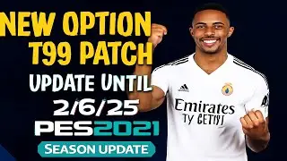 PES 2021 | New Option File T99 Patch V8 0 - Update Until 2/6/25