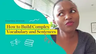 How to Build Complex Vocabulary and Sentences