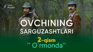 OVCHINING SARGUZASHTLARI. 2-QISM. “O’RMONDA”