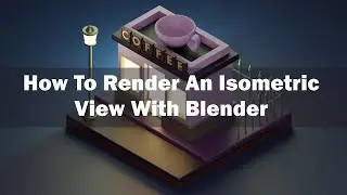 How To Render An Isometric View With Blender