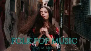 FOLK POP  | CALM AND LAID BACK MUSIC | Best music for relax, study and work