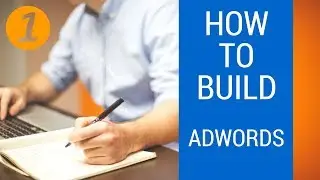 How To Build An AdWords Account - Part 1 (Settings and Structure)