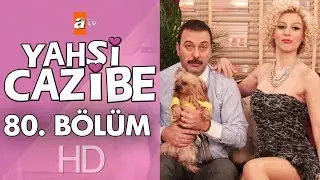 Yahşi Cazibe 80. Bölüm