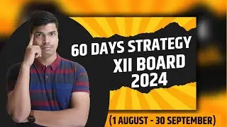 60 DAYS STRATEGY | HOW TO START PREPARATION ? FOR XII BOARD 2024 | BEST TIME TABLE FOR YOU