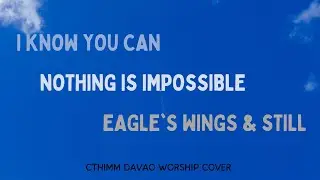 I Know You Can | Nothing Is Impossible | Eagle's Wings & Still -lyrics by CTHIMM Davao Worship