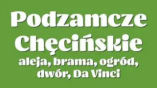 Podzamcze Chęcińskie: aleja, brama, ogród, dwór, Da Vinci