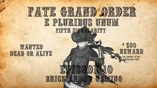 Fate/Grand Order | E Pluribus Unum EP 10 | Brick Armor Gaming