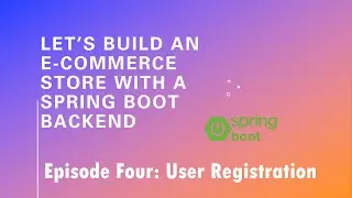 Let’s Build an E-Commerce Store with a Spring Boot Backend - Episode 4: User Registration