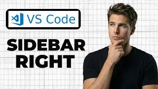 How To Move The Sidebar To The Right In VS Code (Full Guide)