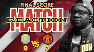SHOW MATCH REACTION  ASTON VILLA 0 vs MAN UTD 0 | TheDON REACTS