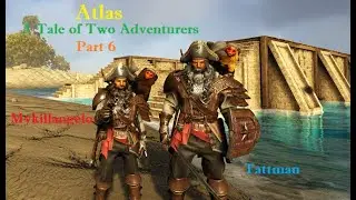 Let's Play Atlas: The Tale of Two Adventurers Part 6