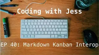 Coding With Jess EP40: Markdown-powered Kanban