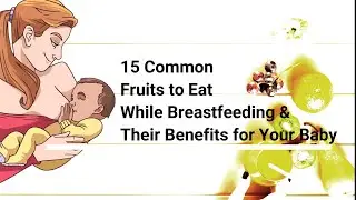 15 Common Fruits to Eat While Breastfeeding and Their Benefits for Your Baby