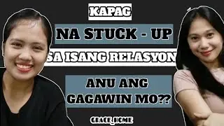 ANU ANG GAGAWIN MO KAPAG NA STUCK-UP KA SA ISANG RELASYON? |grace_home