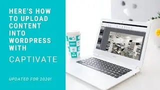Here's How To Upload Adobe Captivate Content Into WordPress in 2023