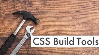 5 CSS Build Tools That You Should Know (Lint, Format, Remove, Modify, Minify)