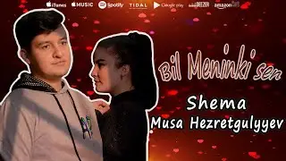 Musa Hezretgulyyew ft Shema - Bil Meninki Sen