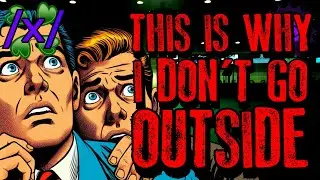 This is Why I Don't Go Outside Anymore | 4chan /x/ Paranormal Greentext Stories Thread