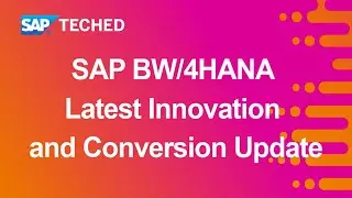 SAP BW/4HANA: Latest Innovation and Conversion Update | SAP TechEd in 2020