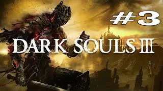 Dark Souls III | Прохождение #3