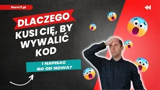 Dlaczego kusi Cię, by wywalić kod i napisać go od nowa?