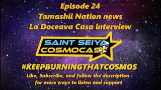 Saint Seiya Cosmocast EPISODE 24: Tamashii Nation news, La Doceava Casa Interview, 2022 wrap-up