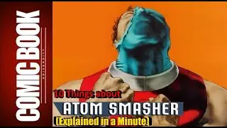 10 Things about The Atom Smasher (Explained in a Minute) | COMIC BOOK UNIVERSITY