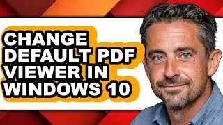 How to Change Default Pdf Viewer in Windows 10 - Easy Guide