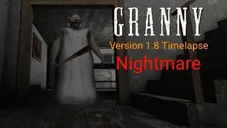 Granny Version 1.8 Timelapse ( Nightmare, Easy )