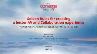 Golden Rules for creating a better AV and Collaboration experience - AV Webinar by Actis