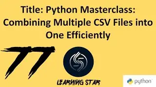 77_Python Masterclass: Combining Multiple CSV Files into One Efficiently