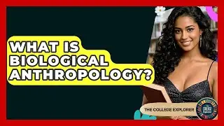 What Is Biological Anthropology? - The College Explorer