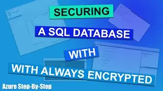 Azure SQL Database Always Encrypted - Securing Your Data By Using Client-Side Encryption