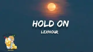 Lexnour - Hold on (lyrics)