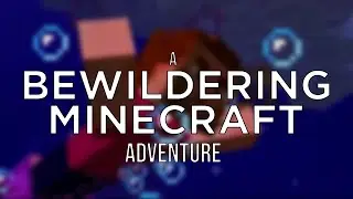 a Bewildering Minecraft Adventure..